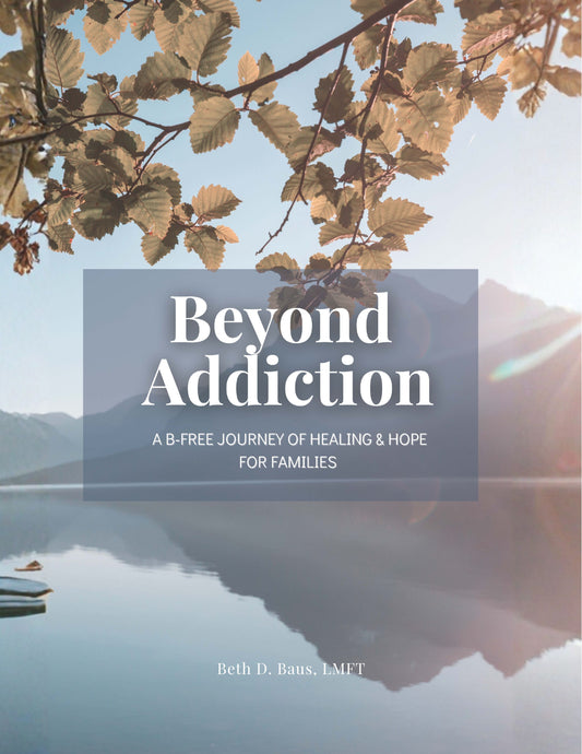 Beyond Addiction: A B-Free Journey of Healing & Hope for Families